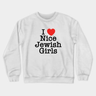 I Love Nice Jewish Girls Crewneck Sweatshirt